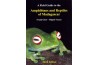 A Field Guide to the Amphibiens and Reptiles of Madagascar