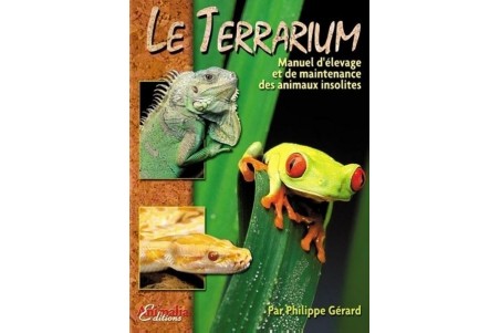 Le Terrarium - Manuel d'Elevage et de Maintenance